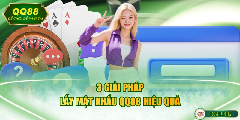 3 giải pháp lấy mật khẩu QQ88 hiệu quả 