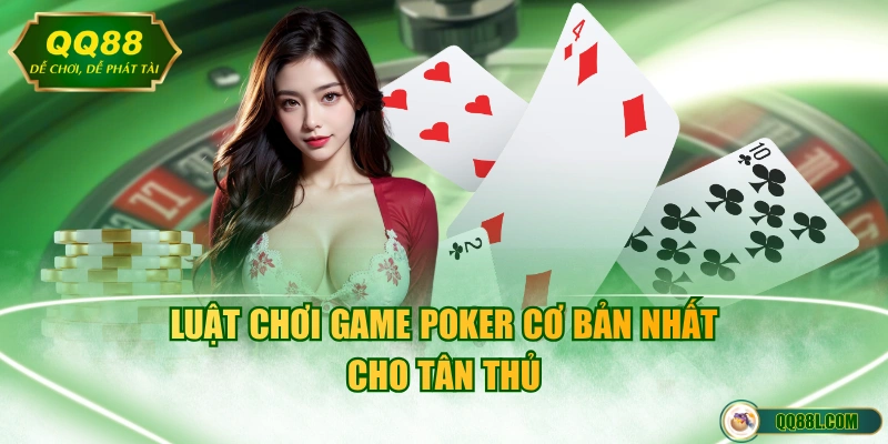 Luật chơi game Poker cơ bản nhất cho tân thủ